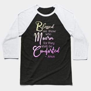 Blessed are those who mourn, for they shall be comforted Baseball T-Shirt